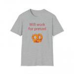 Will work for pretzel T Shirt